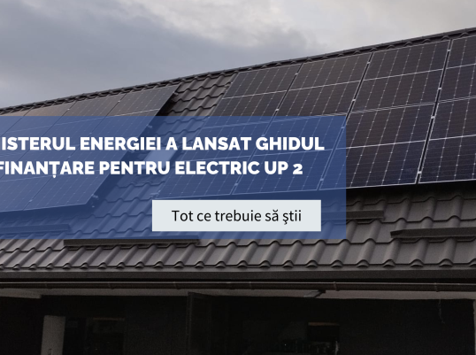 Ministerul Energiei a lansat ghidul de finanțare pentru Electric UP 2 Ministerul Energiei a lansat ghidul de finanțare pentru Electric UP 2